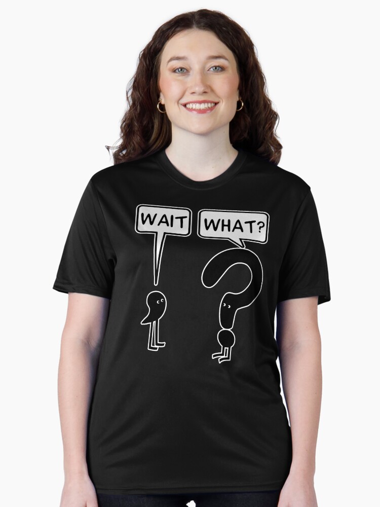 Wait, What? Active T-Shirt