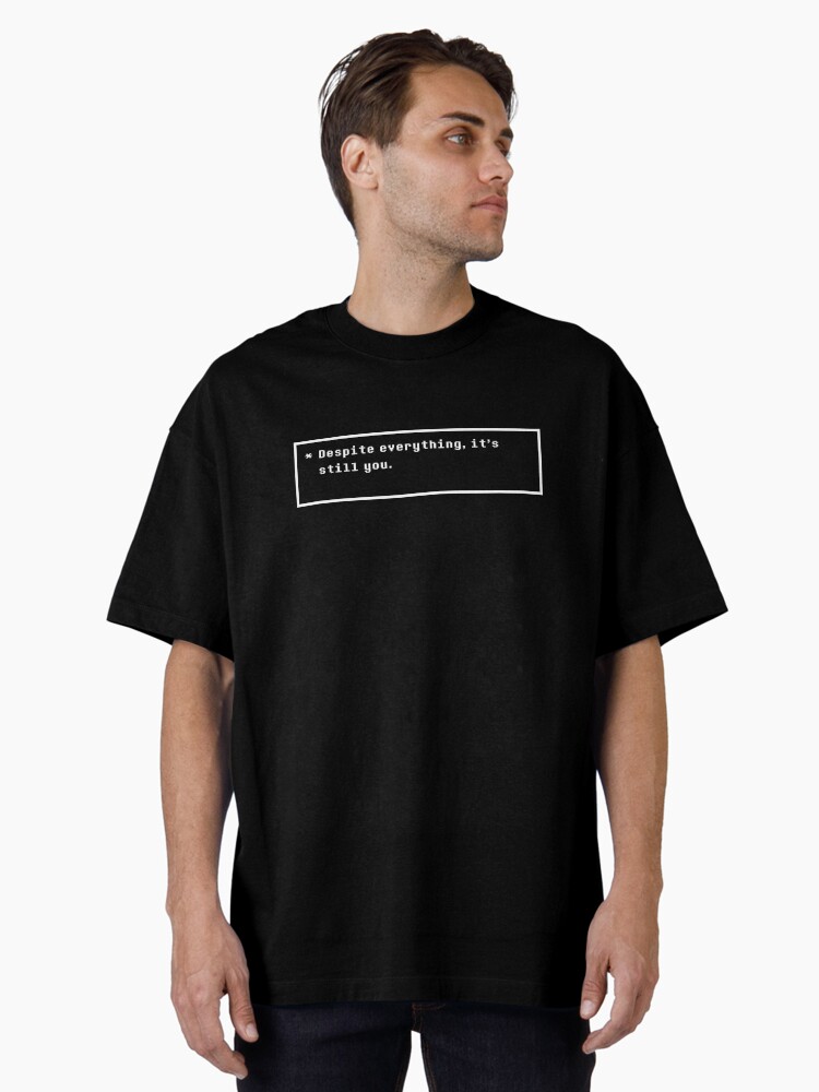 Undertale – Despite everything, it’s still you. Oversized T-Shirt